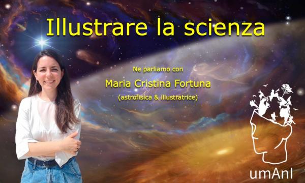 umAnI terza puntata: Michele Ginolfi intervista Maria Cristina Fortuna, astrofisica e illustratrice