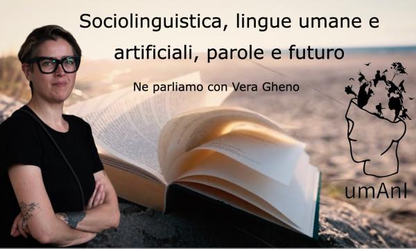 umAnI | Sociolinguistica, lingue umane e artificiali, parole e futuro - Vera Gheno.