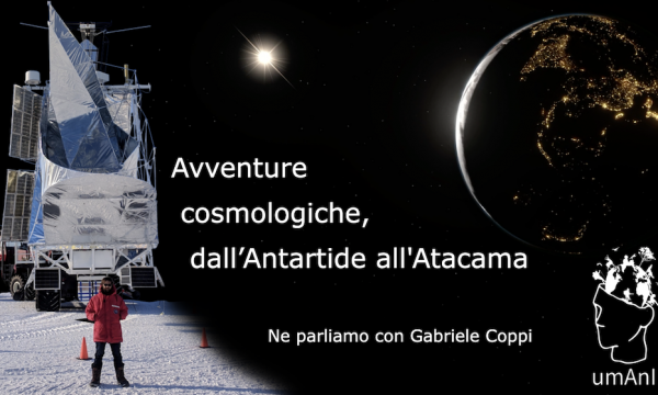 umAnI | Avventure cosmologiche, dall'Antartide all'Atacama - Michele Ginolfi intervista Gabriele Coppi .
